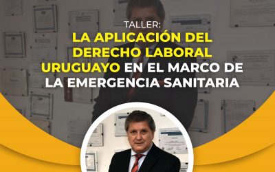 TALLER: LA APLICACIÓN DEL DERECHO LABORAL URUGUAYO EN EL MARCO DE LA EMERGENCIA SANITARIA